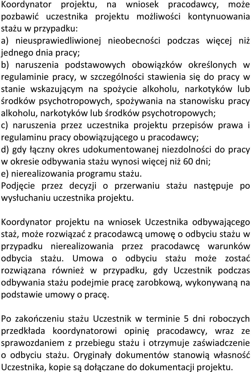 spożywania na stanowisku pracy alkoholu, narkotyków lub środków psychotropowych; c) naruszenia przez uczestnika projektu przepisów prawa i regulaminu pracy obowiązującego u pracodawcy; d) gdy łączny