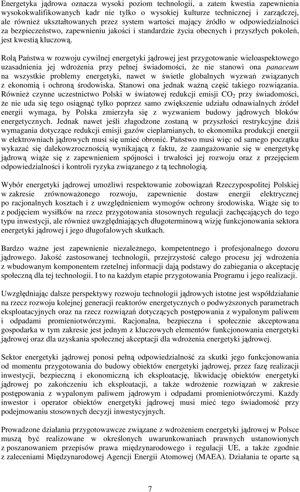 Rolą Państwa w rozwoju cywilnej energetyki jądrowej jest przygotowanie wieloaspektowego uzasadnienia jej wdroŝenia przy pełnej świadomości, Ŝe nie stanowi ona panaceum na wszystkie problemy