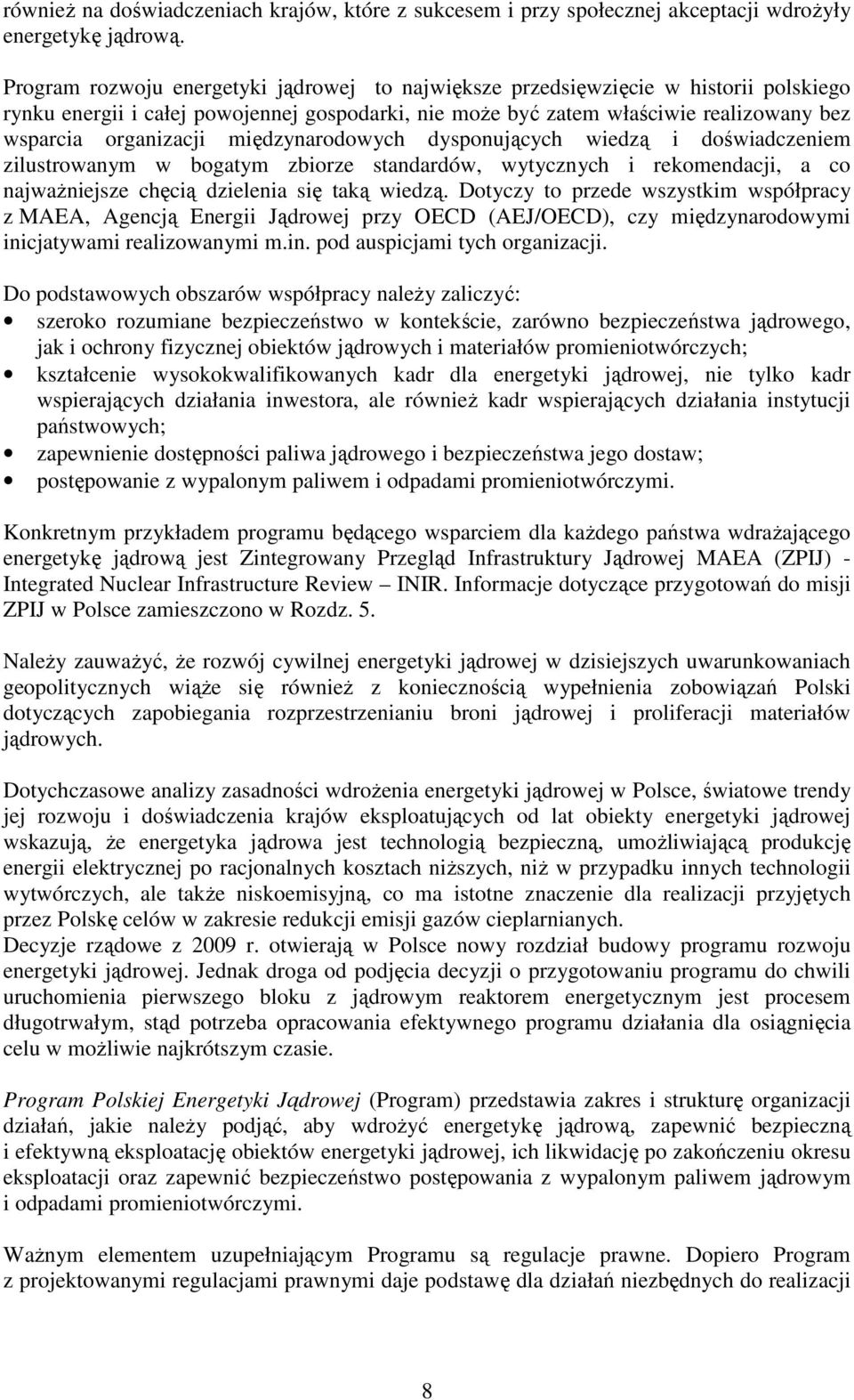 międzynarodowych dysponujących wiedzą i doświadczeniem zilustrowanym w bogatym zbiorze standardów, wytycznych i rekomendacji, a co najwaŝniejsze chęcią dzielenia się taką wiedzą.