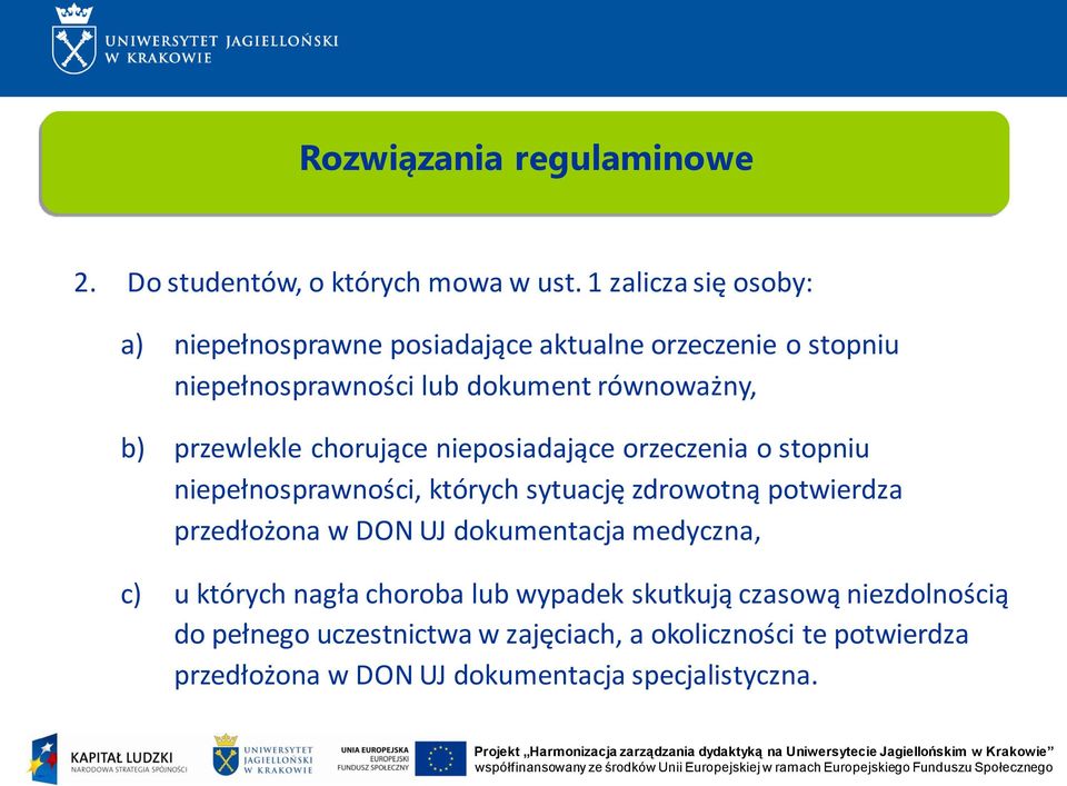 których sytuację zdrowotną potwierdza przedłożona w DON UJ dokumentacja medyczna, c) u których nagła choroba lub wypadek skutkują