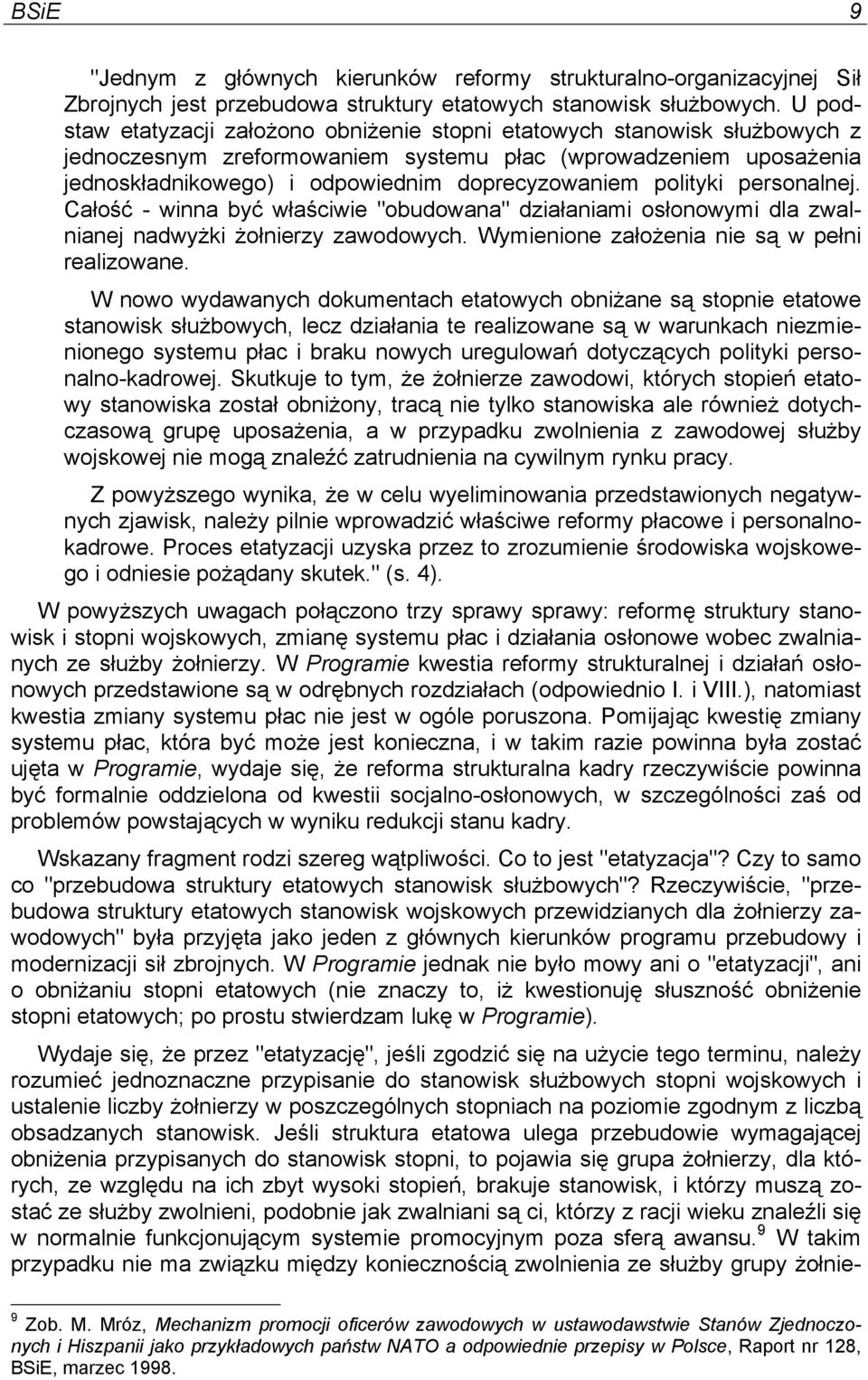 polityki personalnej. Całość - winna być właściwie "obudowana" działaniami osłonowymi dla zwalnianej nadwyżki żołnierzy zawodowych. Wymienione założenia nie są w pełni realizowane.