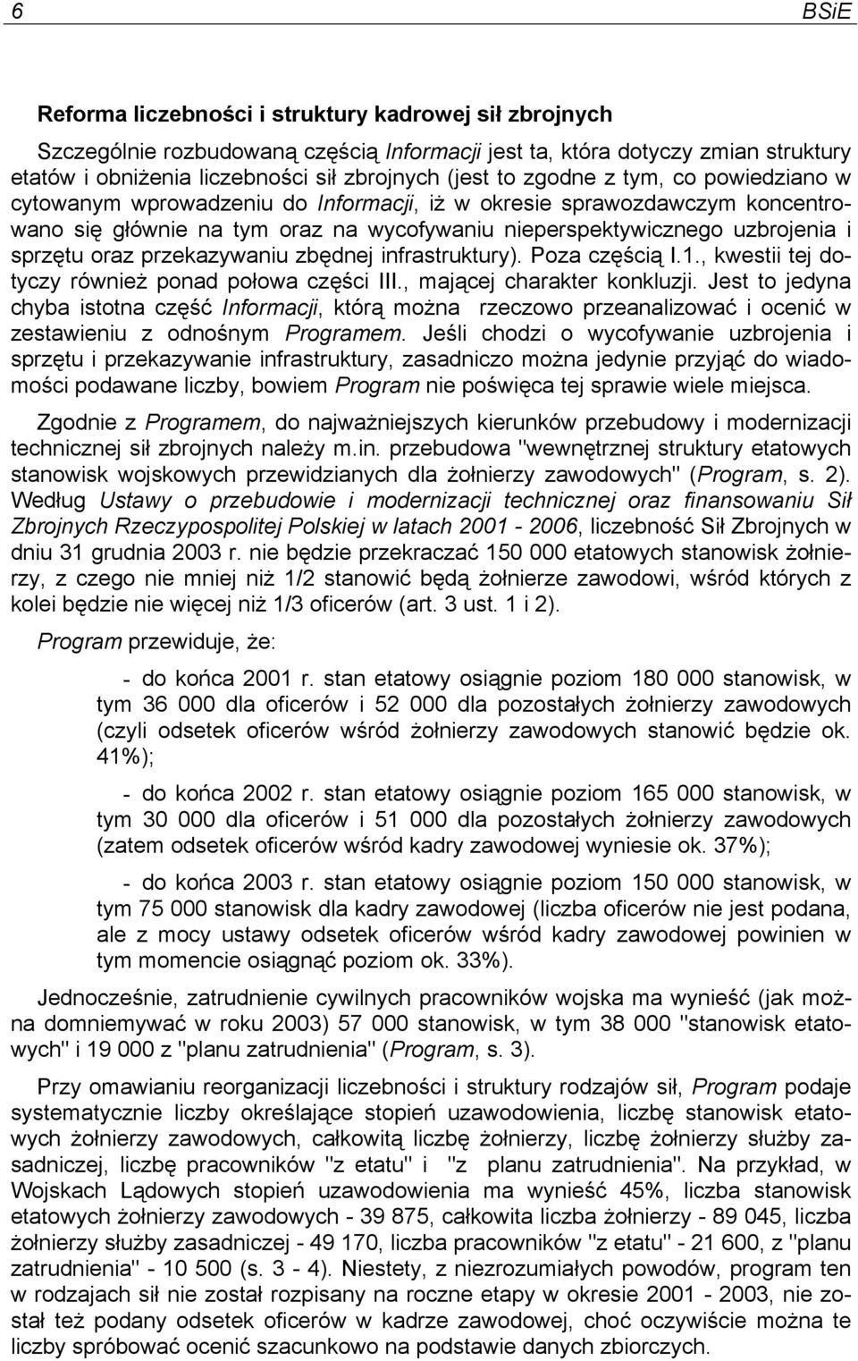 przekazywaniu zbędnej infrastruktury). Poza częścią I.1., kwestii tej dotyczy również ponad połowa części III., mającej charakter konkluzji.