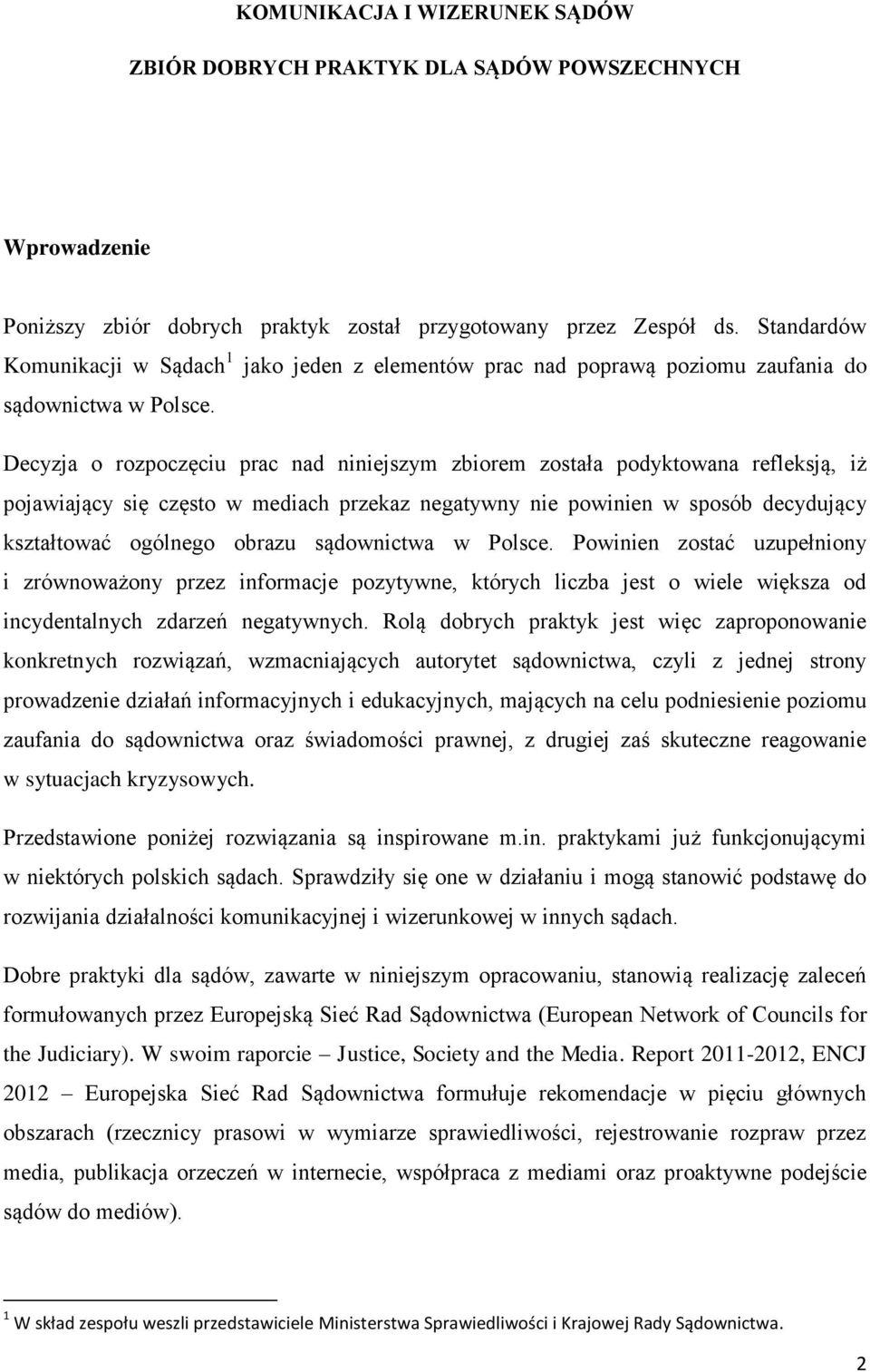 Decyzja o rozpoczęciu prac nad niniejszym zbiorem została podyktowana refleksją, iż pojawiający się często w mediach przekaz negatywny nie powinien w sposób decydujący kształtować ogólnego obrazu