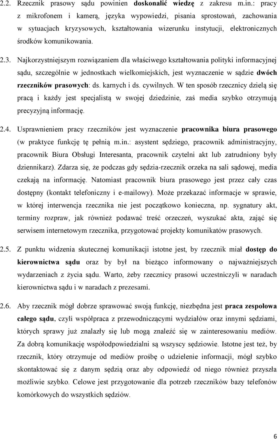 : pracy z mikrofonem i kamerą, języka wypowiedzi, pisania sprostowań, zachowania w sytuacjach kryzysowych, kształtowania wizerunku instytucji, elektronicznych środków komunikowania. 2.3.