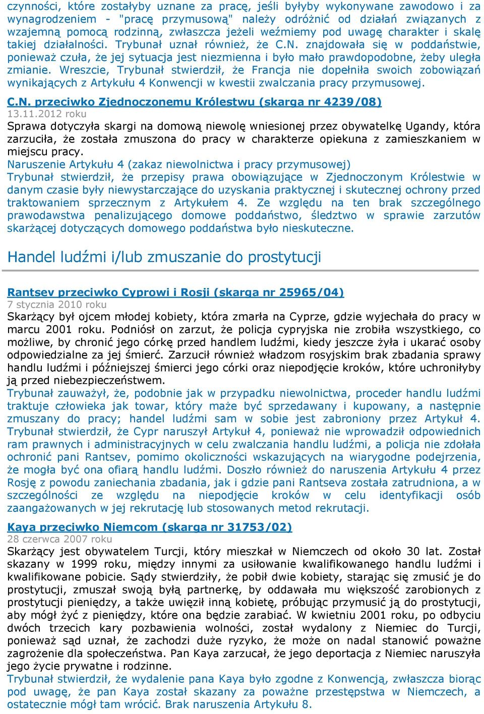 znajdowała się w poddaństwie, ponieważ czuła, że jej sytuacja jest niezmienna i było mało prawdopodobne, żeby uległa zmianie.