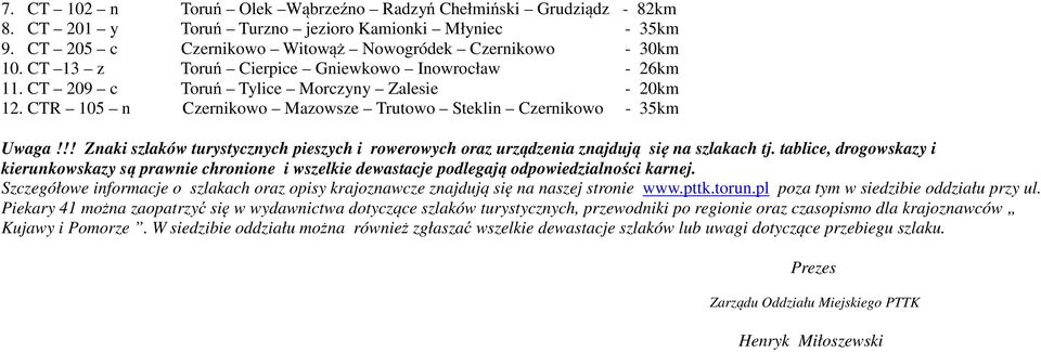 !! Znaki szlaków turystycznych pieszych i rowerowych oraz urządzenia znajdują się na szlakach tj.