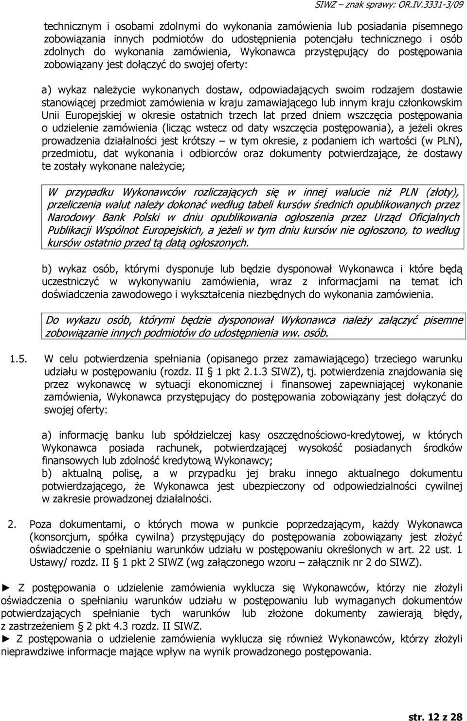 zamówienia, Wykonawca przystępujący do postępowania zobowiązany jest dołączyć do swojej oferty: a) wykaz należycie wykonanych dostaw, odpowiadających swoim rodzajem dostawie stanowiącej przedmiot