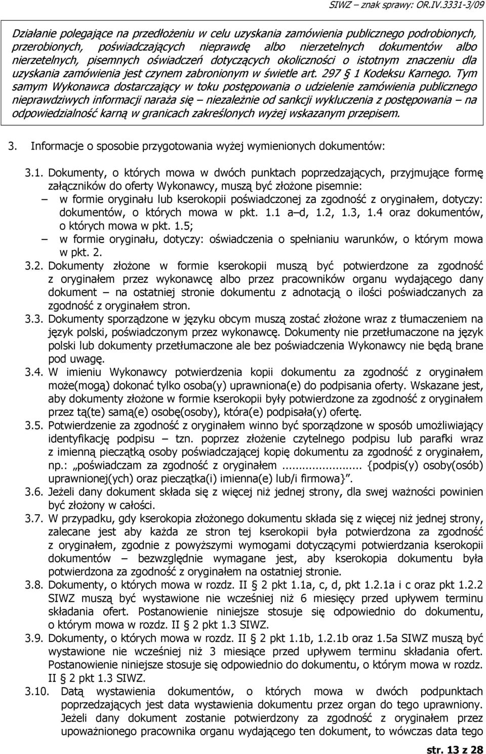 pisemnych oświadczeń dotyczących okoliczności o istotnym znaczeniu dla uzyskania zamówienia jest czynem zabronionym w świetle art. 297 1 Kodeksu Karnego.