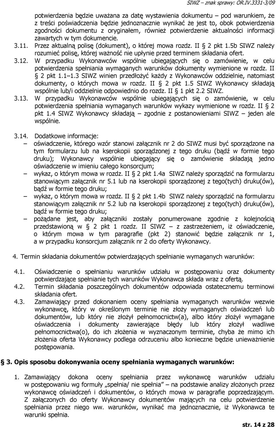 oryginałem, również potwierdzenie aktualności informacji zawartych w tym dokumencie. 3.11. Przez aktualną polisę (dokument), o której mowa rozdz. II 2 pkt 1.