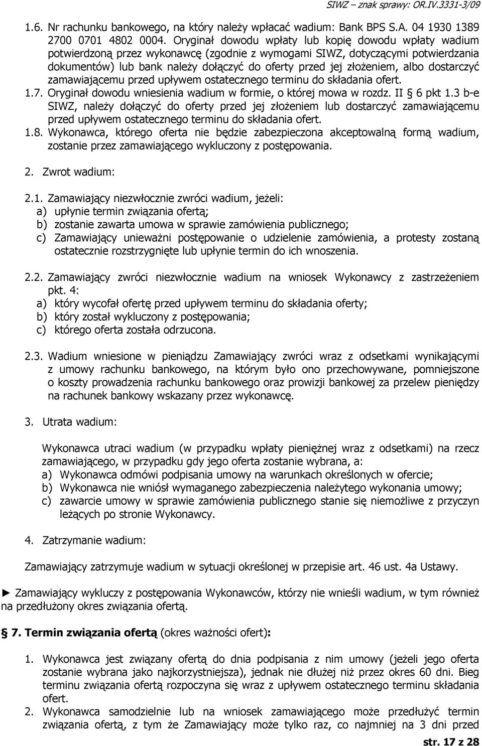 złożeniem, albo dostarczyć zamawiającemu przed upływem ostatecznego terminu do składania ofert. 1.7. Oryginał dowodu wniesienia wadium w formie, o której mowa w rozdz. II 6 pkt 1.