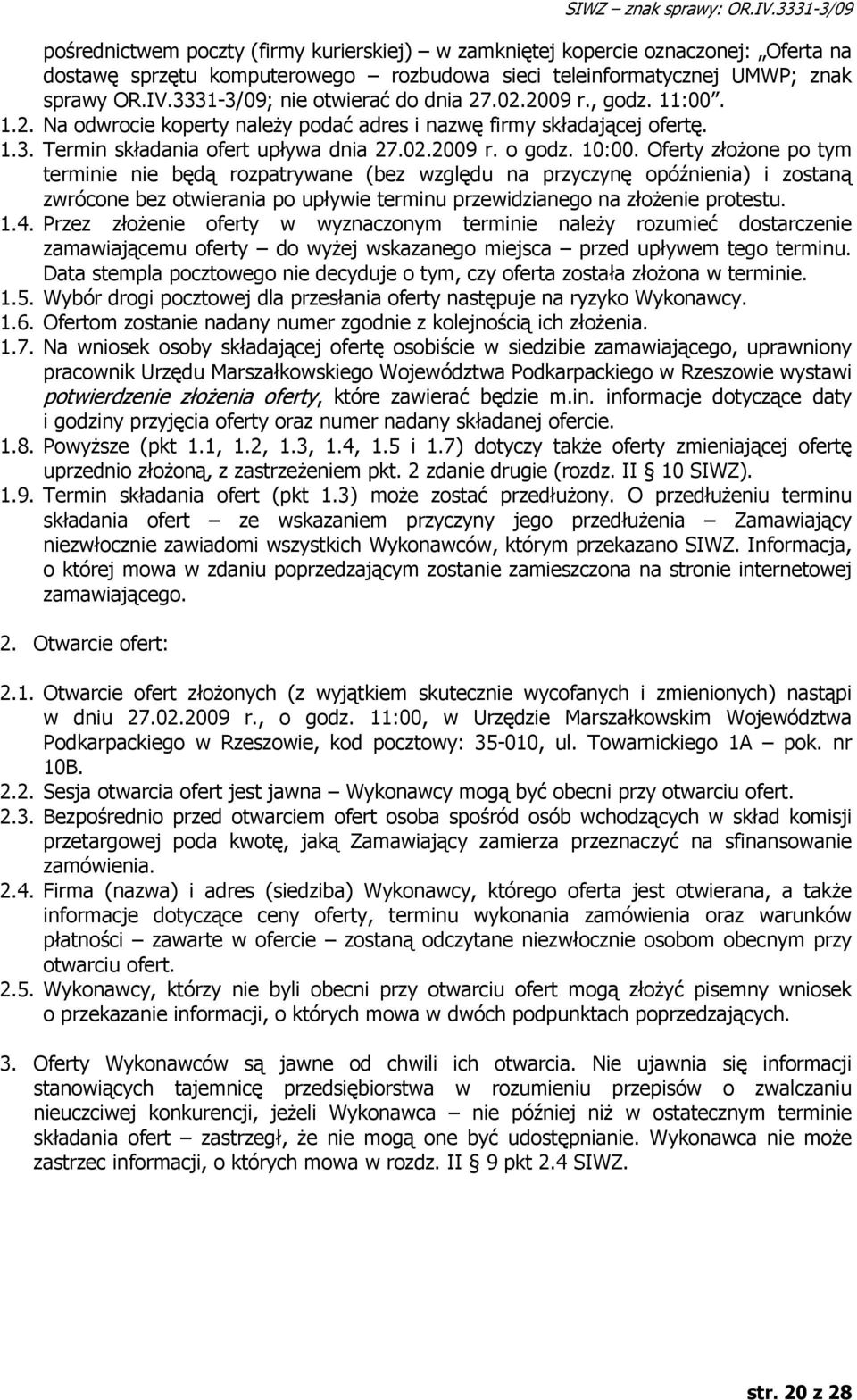 3331-3/09; nie otwierać do dnia 27.02.2009 r., godz. 11:00. 1.2. Na odwrocie koperty należy podać adres i nazwę firmy składającej ofertę. 1.3. Termin składania ofert upływa dnia 27.02.2009 r. o godz.