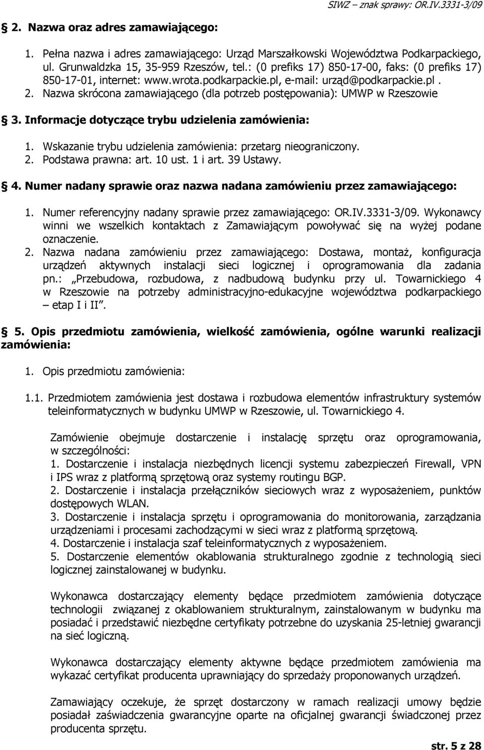 Nazwa skrócona zamawiającego (dla potrzeb postępowania): UMWP w Rzeszowie 3. Informacje dotyczące trybu udzielenia zamówienia: 1. Wskazanie trybu udzielenia zamówienia: przetarg nieograniczony. 2.