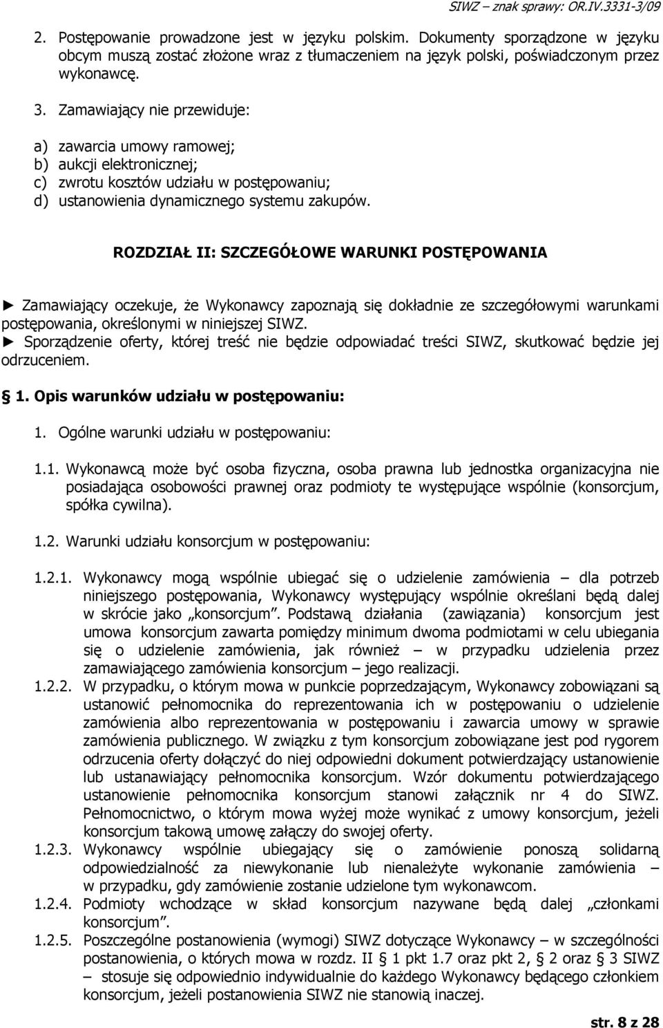 Zamawiający nie przewiduje: a) zawarcia umowy ramowej; b) aukcji elektronicznej; c) zwrotu kosztów udziału w postępowaniu; d) ustanowienia dynamicznego systemu zakupów.