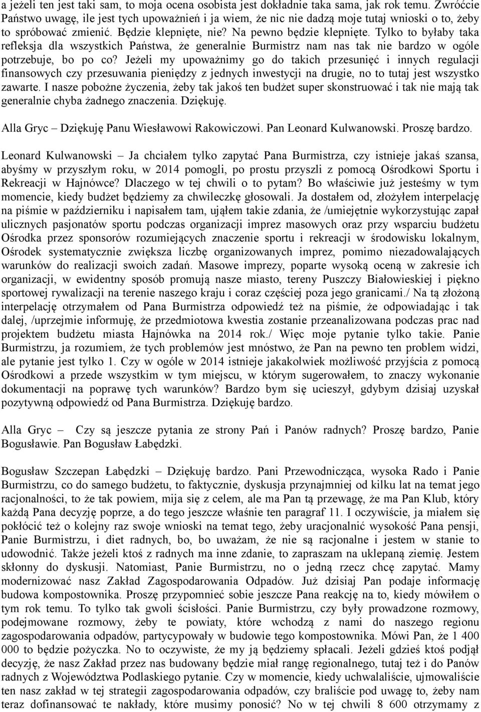 Tylko to byłaby taka refleksja dla wszystkich Państwa, że generalnie Burmistrz nam nas tak nie bardzo w ogóle potrzebuje, bo po co?