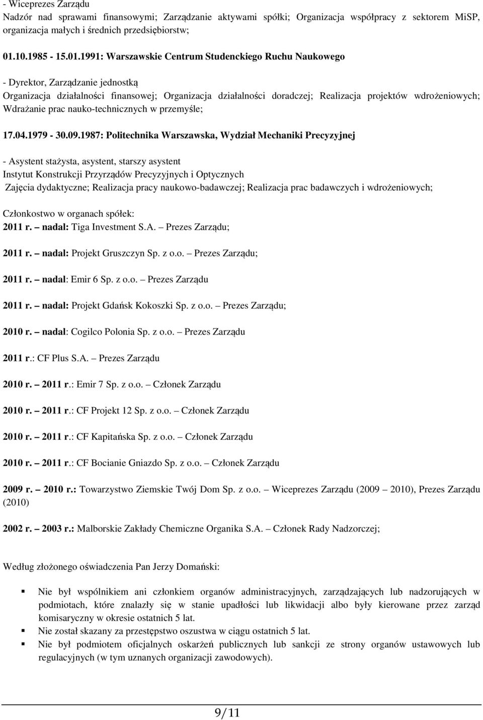 1991: Warszawskie Centrum Studenckiego Ruchu Naukowego - Dyrektor, Zarządzanie jednostką Organizacja działalności finansowej; Organizacja działalności doradczej; Realizacja projektów wdrożeniowych;