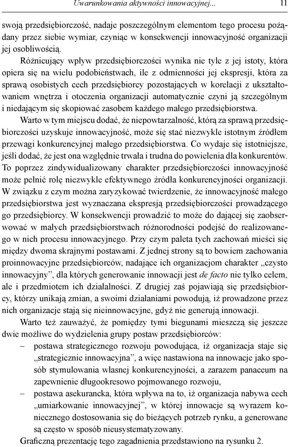 Różnicujący wpływ przedsiębiorczości wynika nie tyle z jej istoty, która opiera się na wielu podobieństwach, ile z odmienności jej ekspresji, która za sprawą osobistych cech przedsiębiorcy