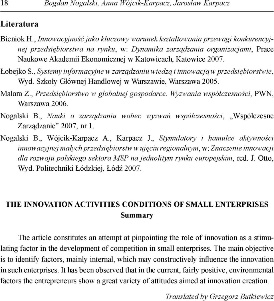 Katowice 2007. Łobejko S., Systemy informacyjne w zarządzaniu wiedzą i innowacją w przedsiębiorstwie, Wyd. Szkoły Głównej Handlowej w Warszawie, Warszawa 2005. Malara Z.