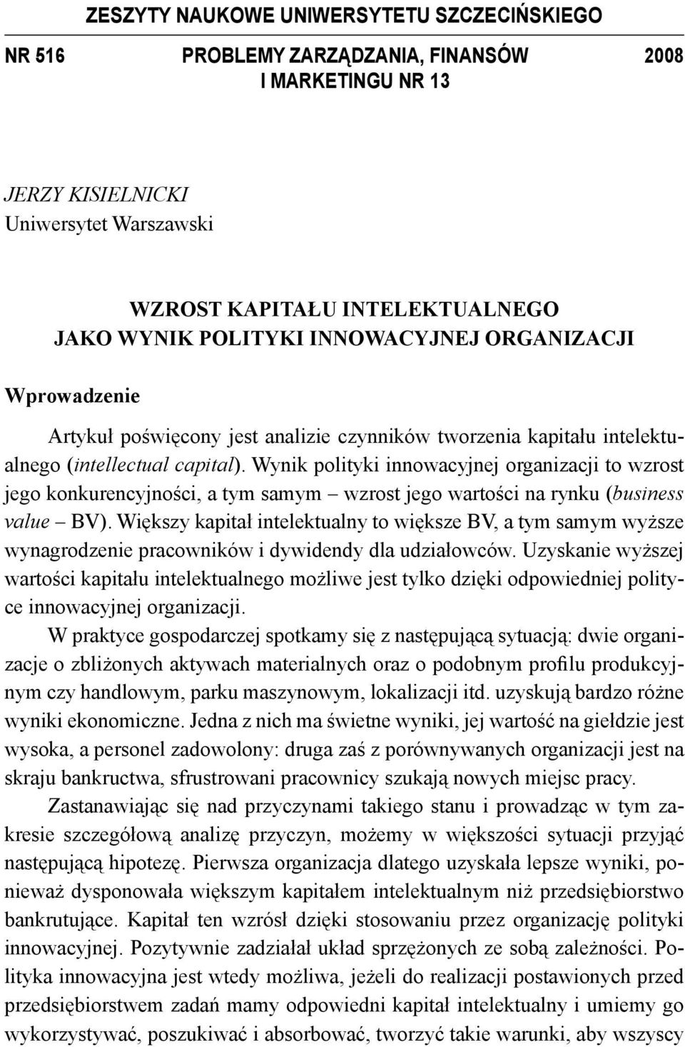 Wynik polityki innowacyjnej organizacji to wzrost jego konkurencyjności, a tym samym wzrost jego wartości na rynku (business value BV).