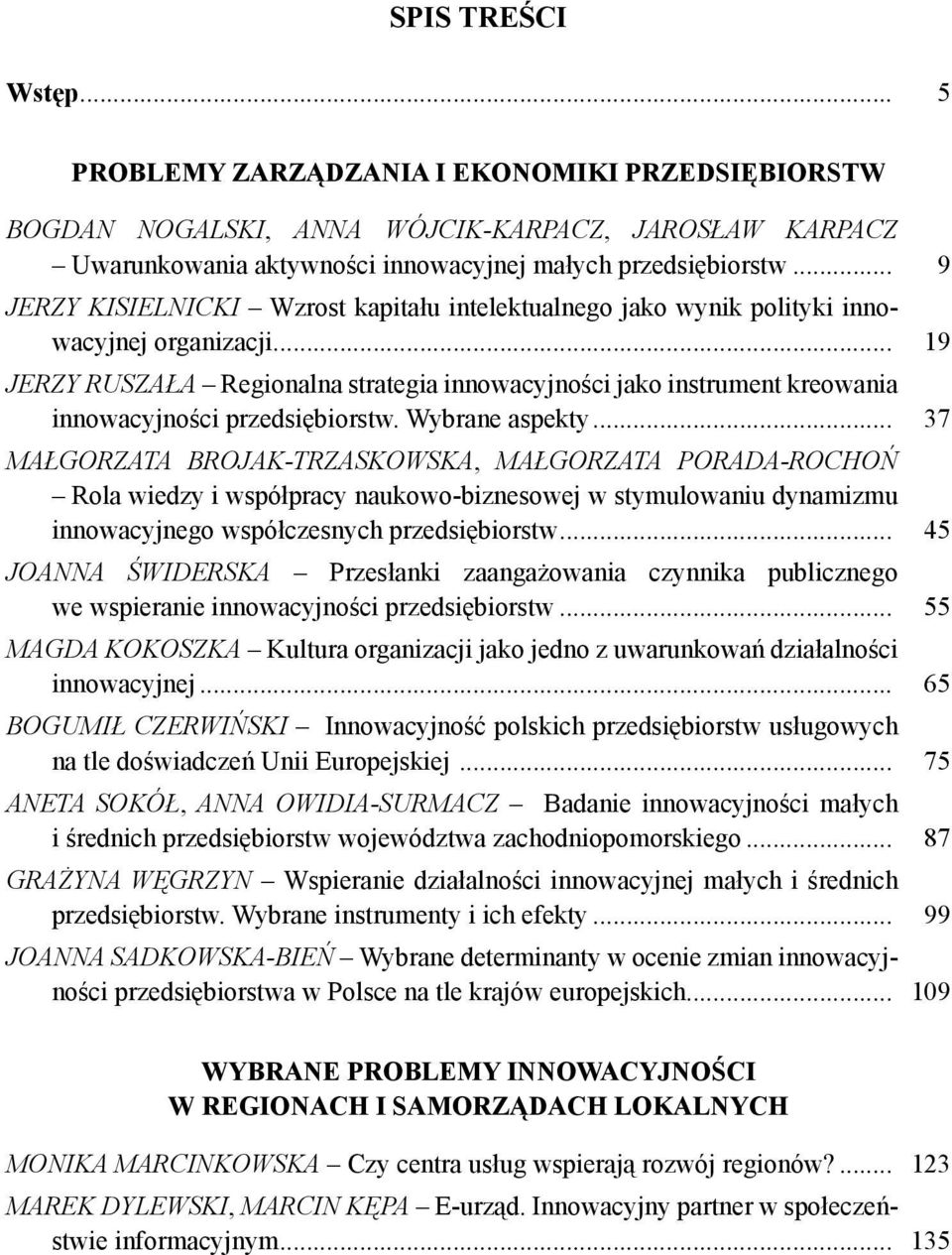 .. 19 JERZY RUSZAŁA Regionalna strategia innowacyjności jako instrument kreowania innowacyjności przedsiębiorstw. Wybrane aspekty.