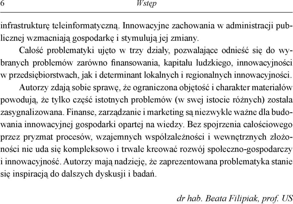 regionalnych innowacyjności. Autorzy zdają sobie sprawę, że ograniczona objętość i charakter materiałów powodują, że tylko część istotnych problemów (w swej istocie różnych) została zasygnalizowana.