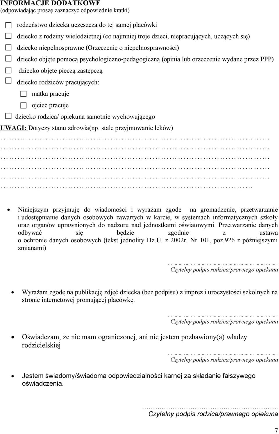 dziecko rodziców pracujących: matka pracuje ojciec pracuje dziecko rodzica/ opiekuna samotnie wychowującego UWAGI: Dotyczy stanu zdrowia(np.