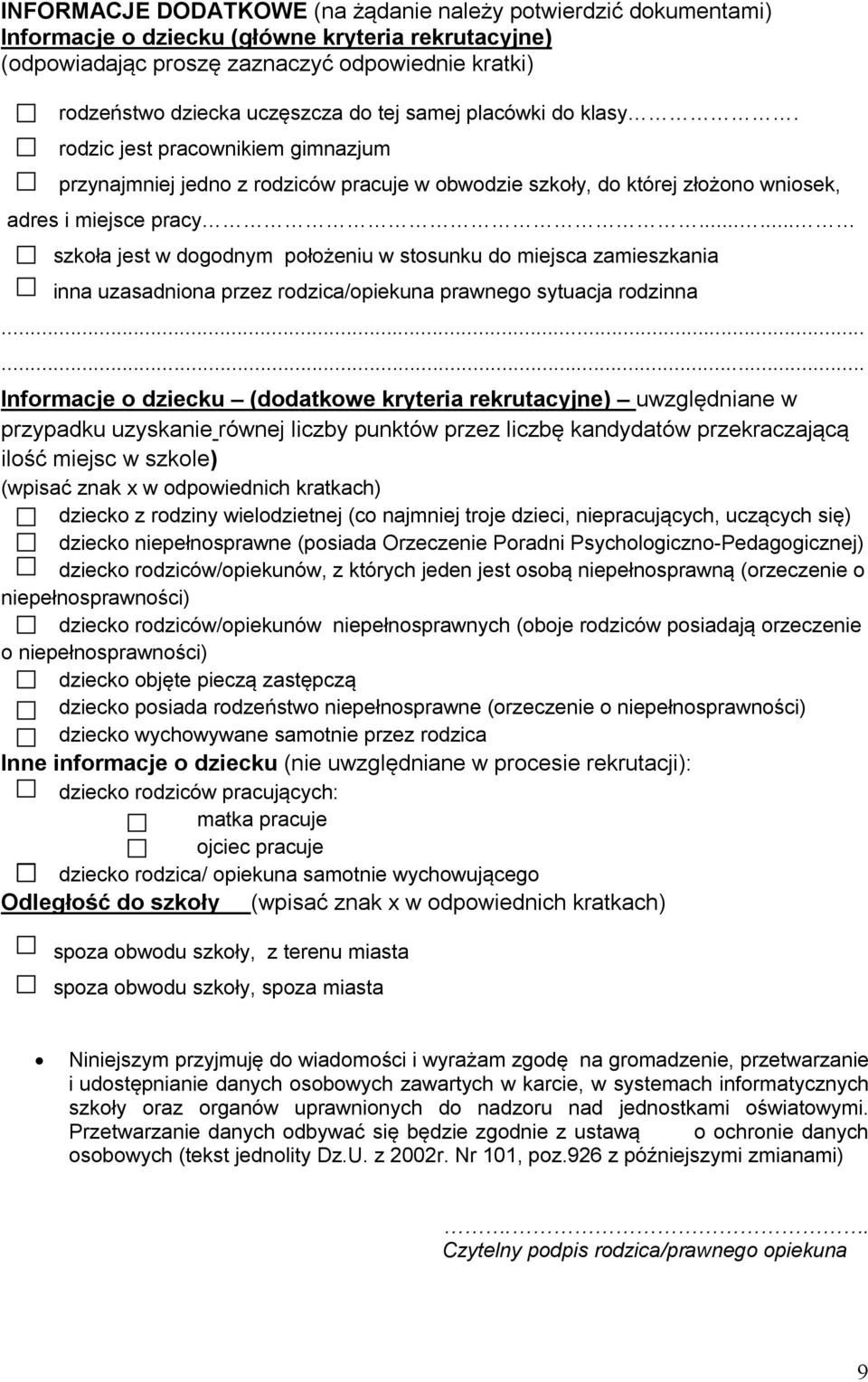 ..... szkoła jest w dogodnym położeniu w stosunku do miejsca zamieszkania inna uzasadniona przez rodzica/opiekuna prawnego sytuacja rodzinna.