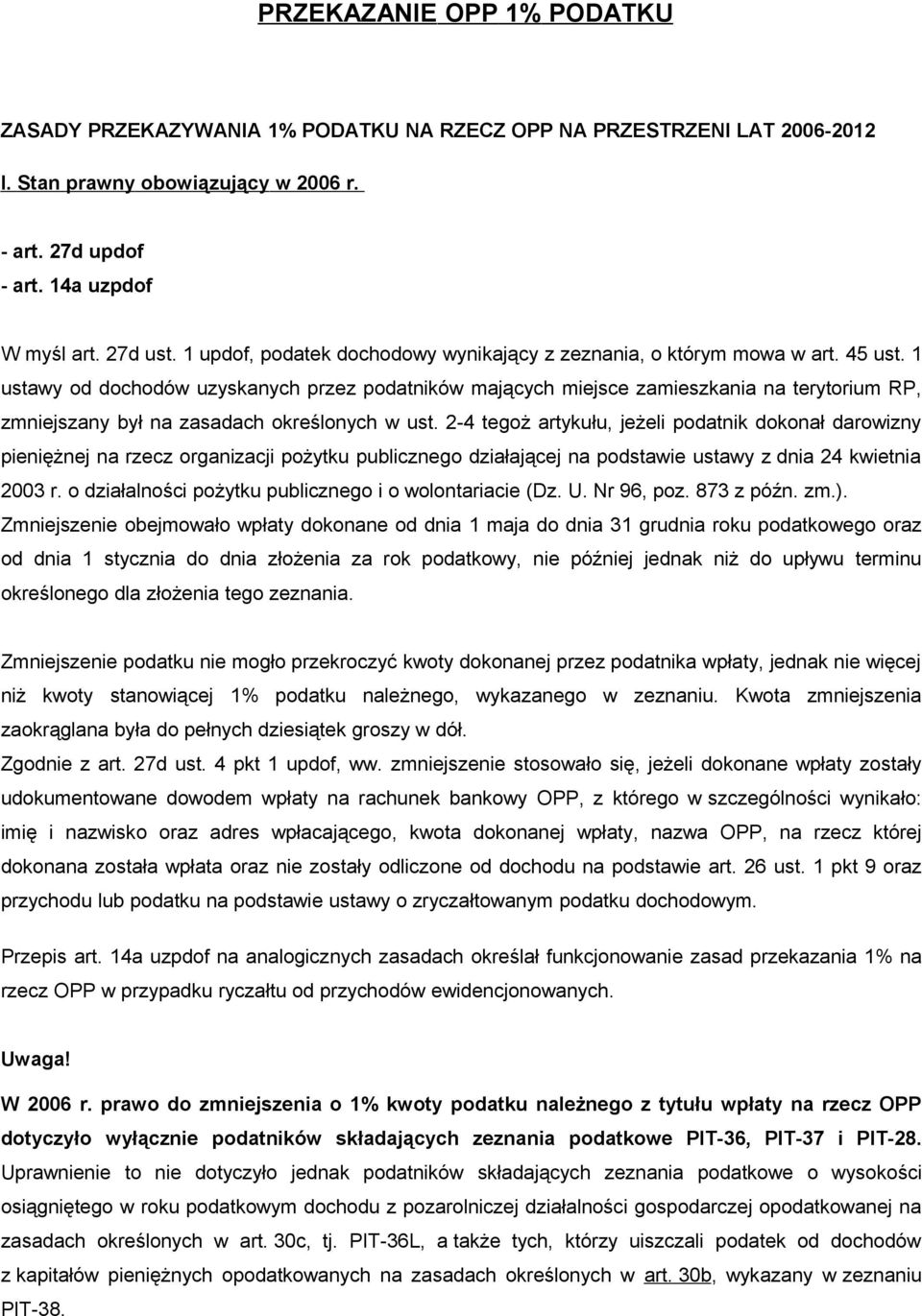 1 ustawy od dochodów uzyskanych przez podatników mających miejsce zamieszkania na terytorium RP, zmniejszany był na zasadach określonych w ust.