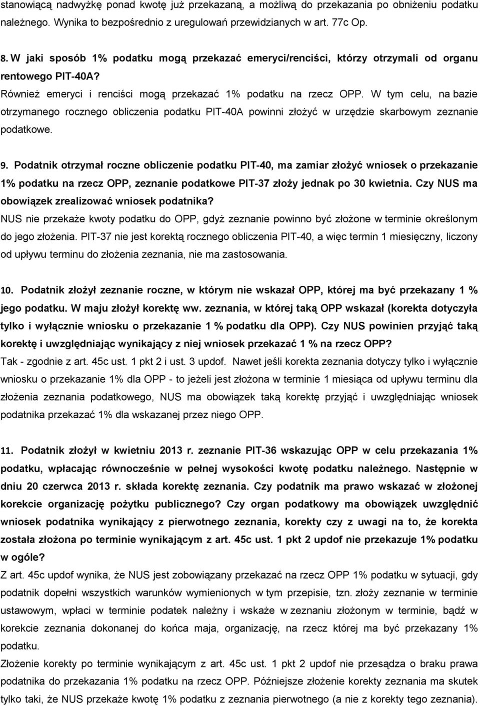 W tym celu, na bazie otrzymanego rocznego obliczenia podatku PIT-40A powinni złożyć w urzędzie skarbowym zeznanie podatkowe. 9.