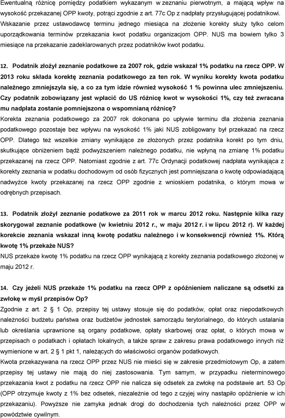 NUS ma bowiem tylko 3 miesiące na przekazanie zadeklarowanych przez podatników kwot podatku. 12. Podatnik złożył zeznanie podatkowe za 2007 rok, gdzie wskazał 1% podatku na rzecz OPP.