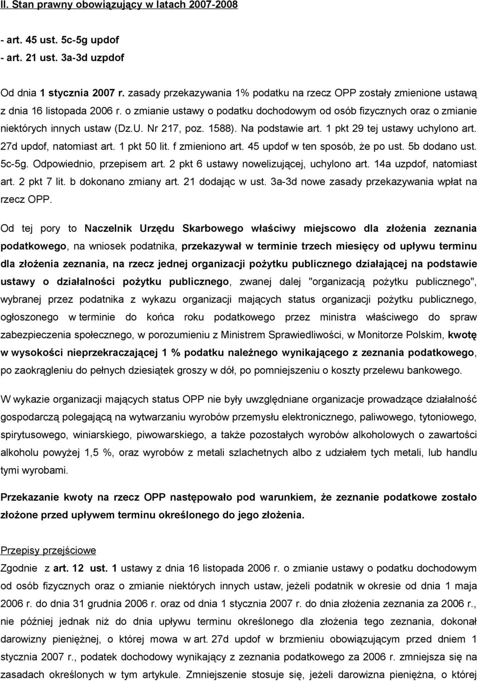 Nr 217, poz. 1588). Na podstawie art. 1 pkt 29 tej ustawy uchylono art. 27d updof, natomiast art. 1 pkt 50 lit. f zmieniono art. 45 updof w ten sposób, że po ust. 5b dodano ust. 5c-5g.