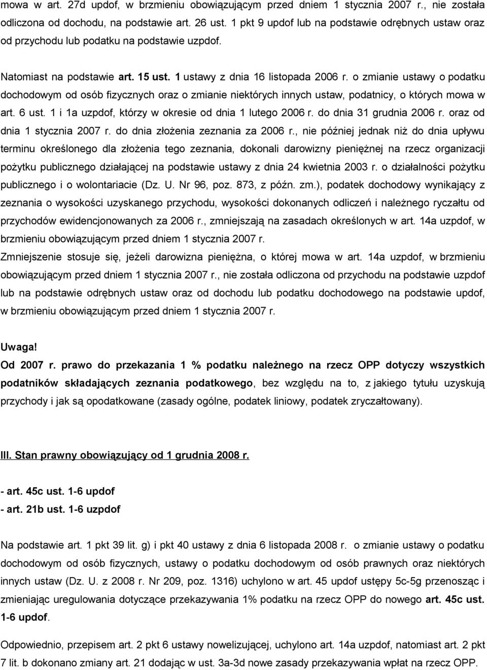 o zmianie ustawy o podatku dochodowym od osób fizycznych oraz o zmianie niektórych innych ustaw, podatnicy, o których mowa w art. 6 ust. 1 i 1a uzpdof, którzy w okresie od dnia 1 lutego 2006 r.