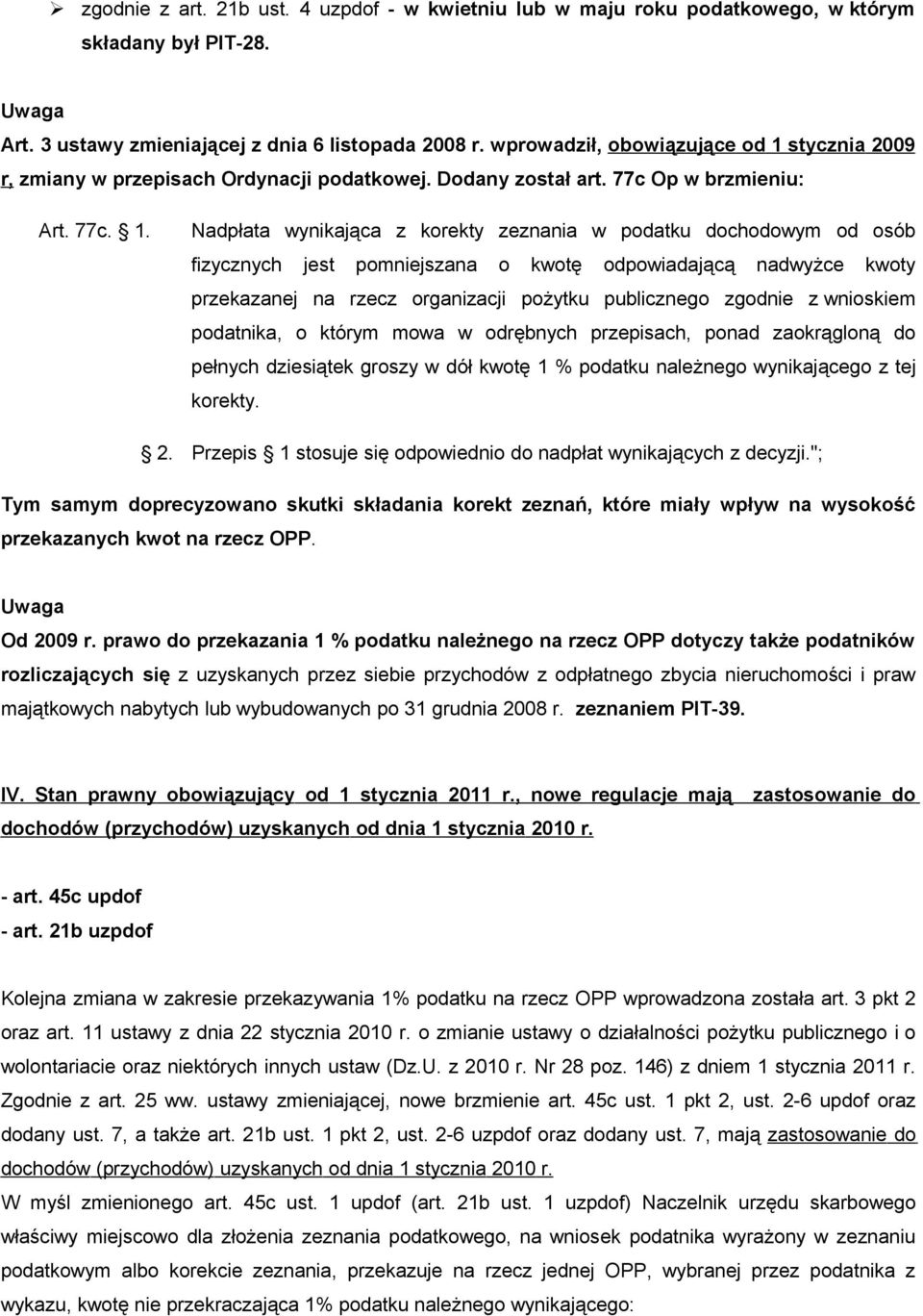 stycznia 2009 r, zmiany w przepisach Ordynacji podatkowej. Dodany został art. 77c Op w brzmieniu: Art. 77c. 1.