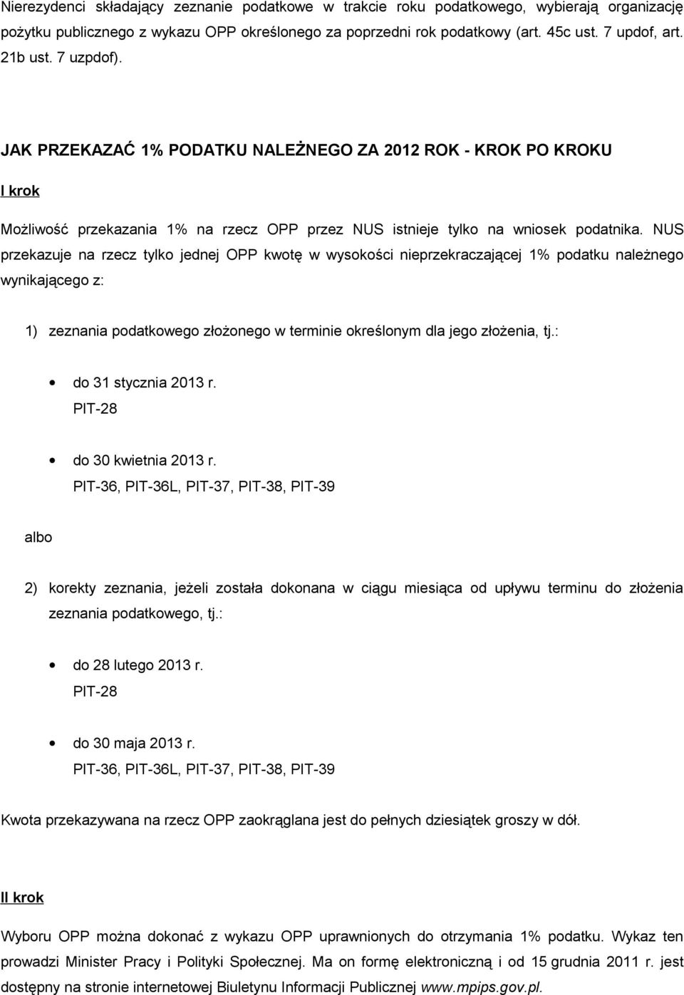 NUS przekazuje na rzecz tylko jednej OPP kwotę w wysokości nieprzekraczającej 1% podatku należnego wynikającego z: 1) zeznania podatkowego złożonego w terminie określonym dla jego złożenia, tj.