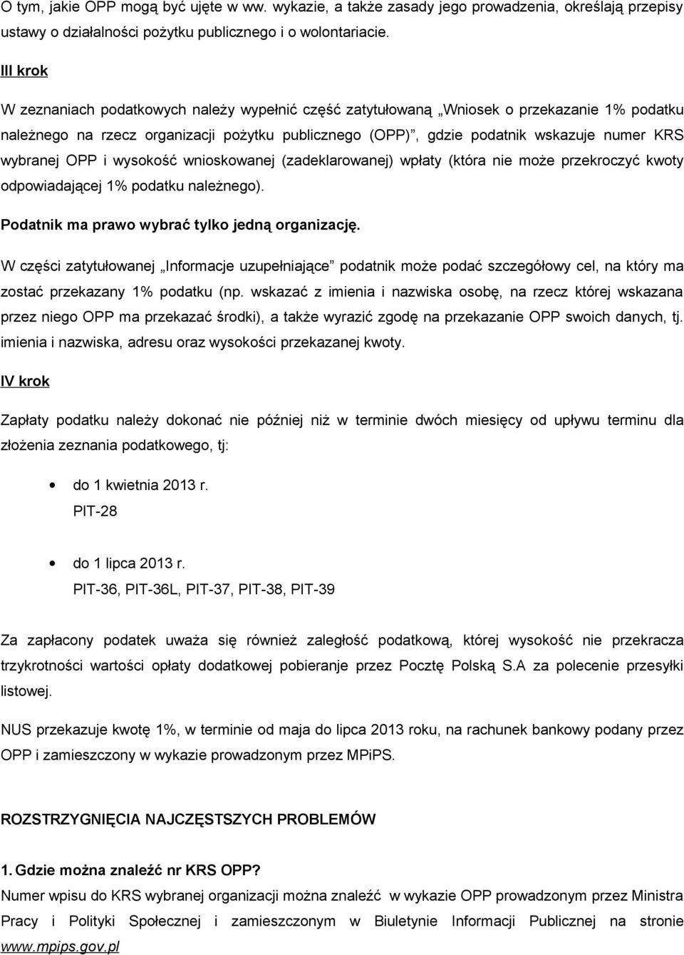 wybranej OPP i wysokość wnioskowanej (zadeklarowanej) wpłaty (która nie może przekroczyć kwoty odpowiadającej 1% podatku należnego). Podatnik ma prawo wybrać tylko jedną organizację.