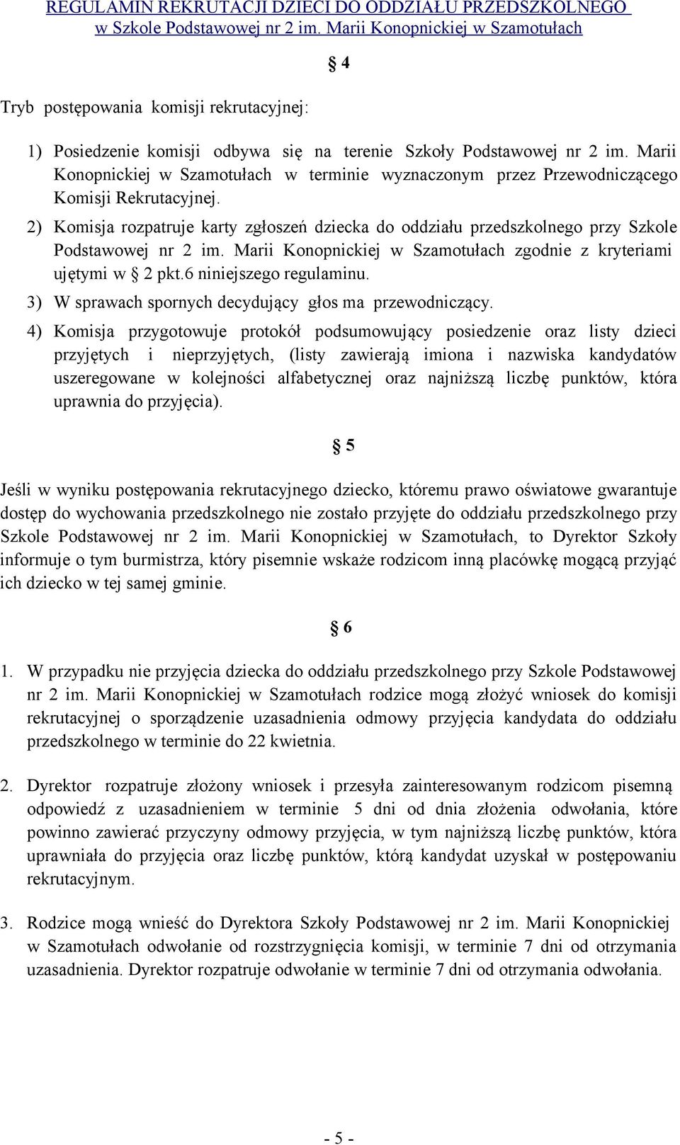 2) Komisja rozpatruje karty zgłoszeń dziecka do oddziału przedszkolnego przy Szkole Podstawowej nr 2 im. Marii Konopnickiej w Szamotułach zgodnie z kryteriami ujętymi w 2 pkt.6 niniejszego regulaminu.