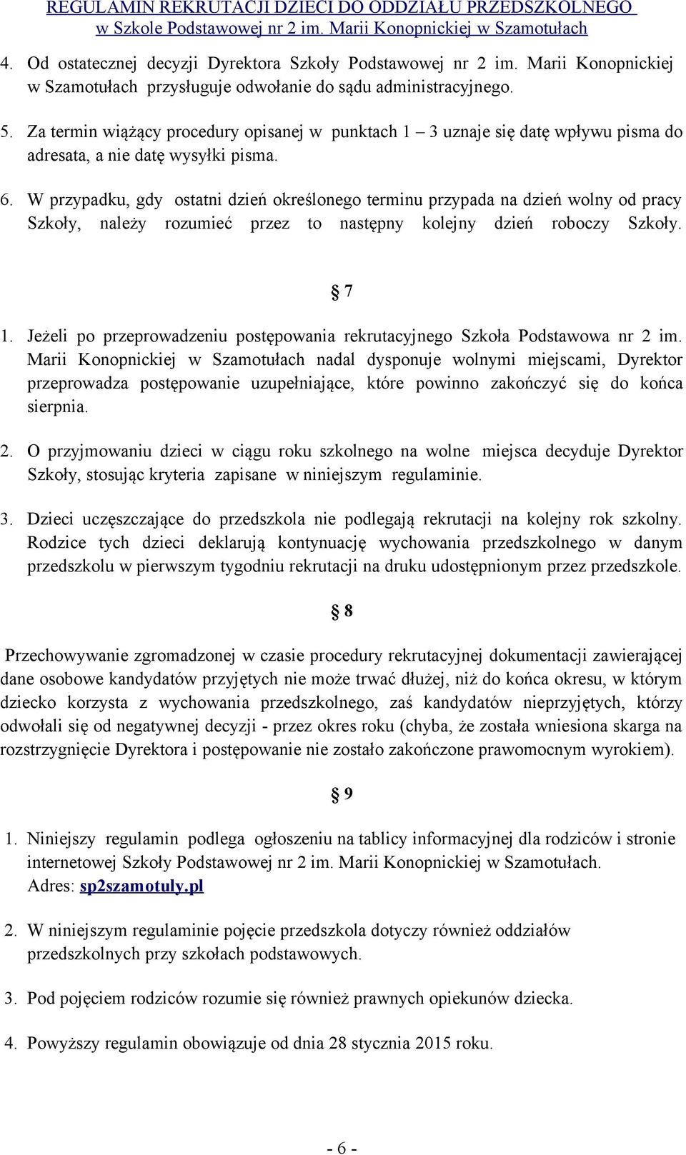 W przypadku, gdy ostatni dzień określonego terminu przypada na dzień wolny od pracy Szkoły, należy rozumieć przez to następny kolejny dzień roboczy Szkoły. 7 1.