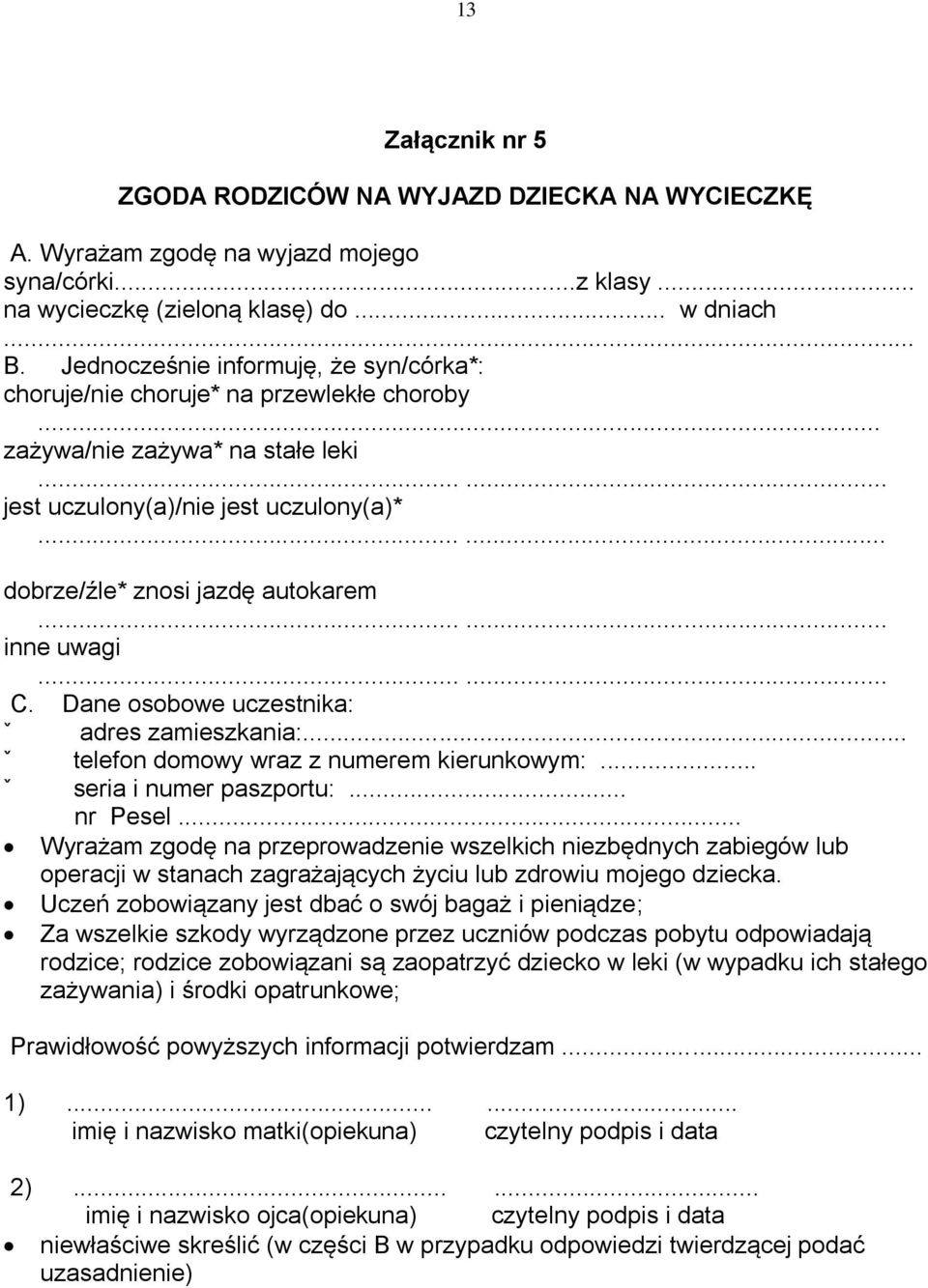 ..... inne uwagi...... C. Dane osobowe uczestnika: ˇ adres zamieszkania:... ˇ telefon domowy wraz z numerem kierunkowym:... ˇ seria i numer paszportu:... nr Pesel.