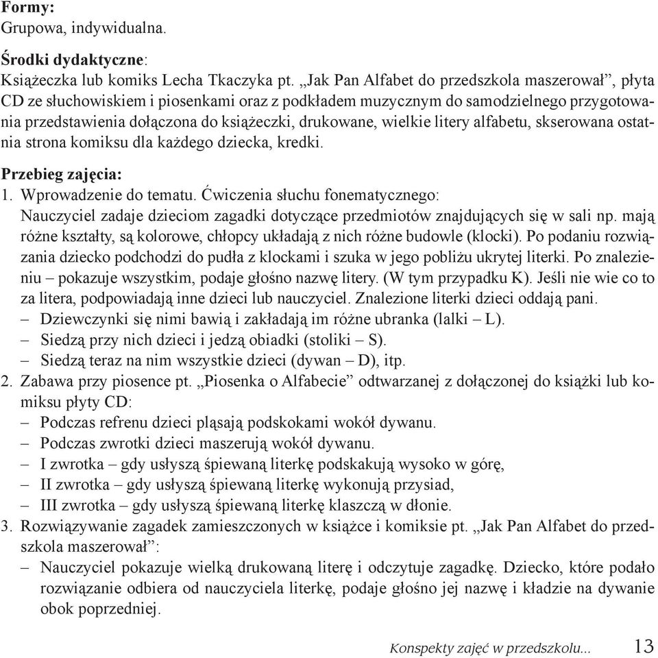 litery alfabetu, skserowana ostatnia strona komiksu dla ka dego dziecka, kredki. Przebieg zaj cia: 1. Wprowadzenie do tematu.