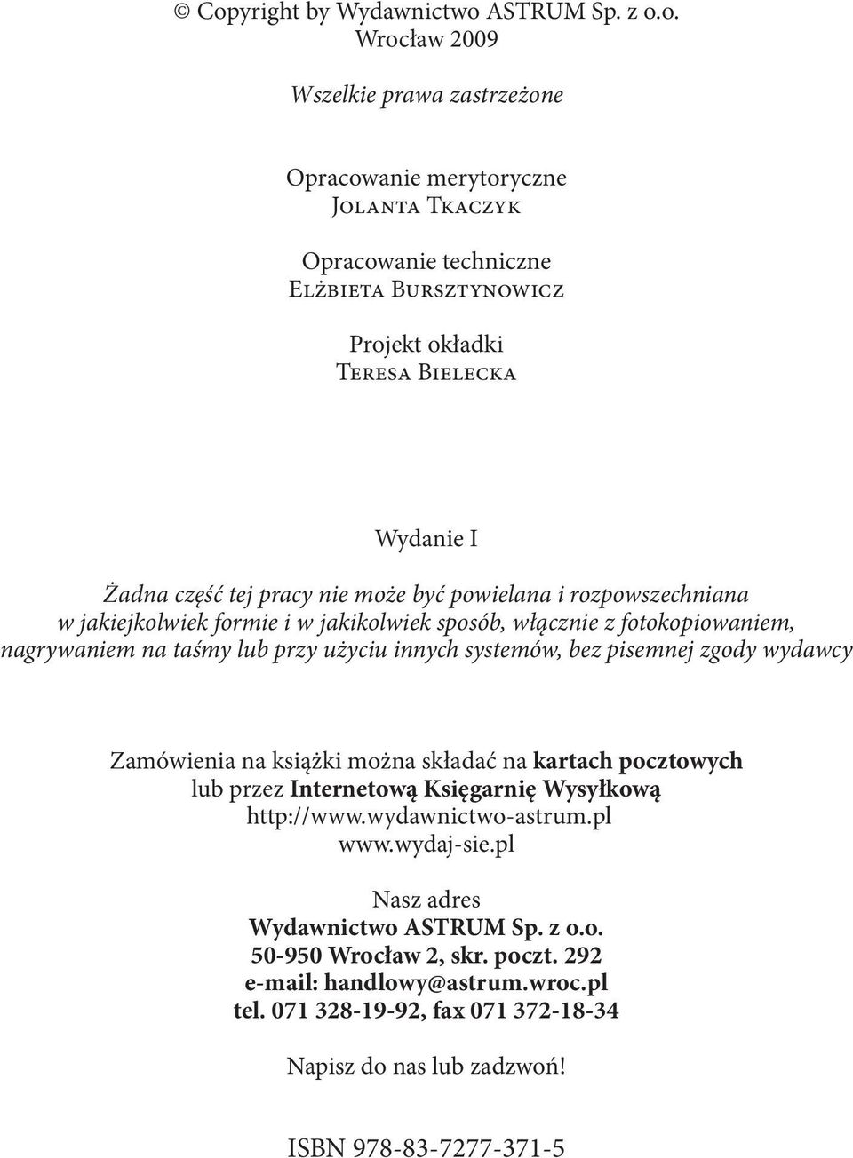 innych systemów, bez pisemnej zgody wydawcy Zamówienia na książki można składać na kartach pocztowych lub przez Internetową Księgarnię Wysyłkową http://www.wydawnictwo-astrum.pl www.wydaj-sie.