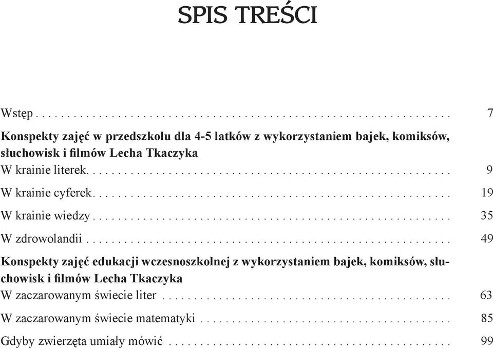 ......................................................... 49 Konspekty zaj ć edukacji wczesnoszkolnej z wykorzystaniem bajek, komiksów, słuchowisk i ilmów Lecha Tkaczyka W zaczarowanym wiecie liter.