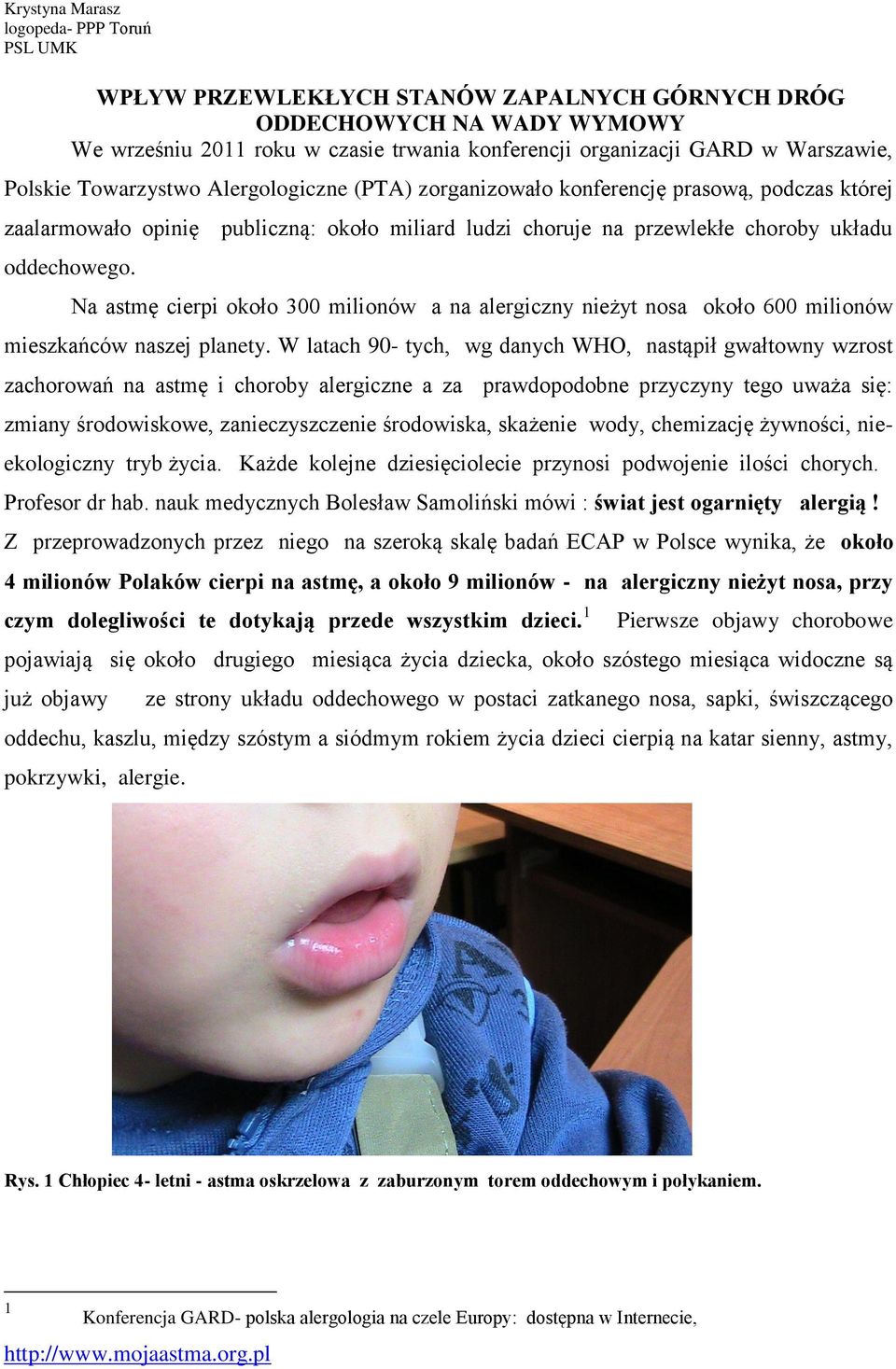 oddechowego. Na astmę cierpi około 300 milionów a na alergiczny nieżyt nosa około 600 milionów mieszkańców naszej planety.