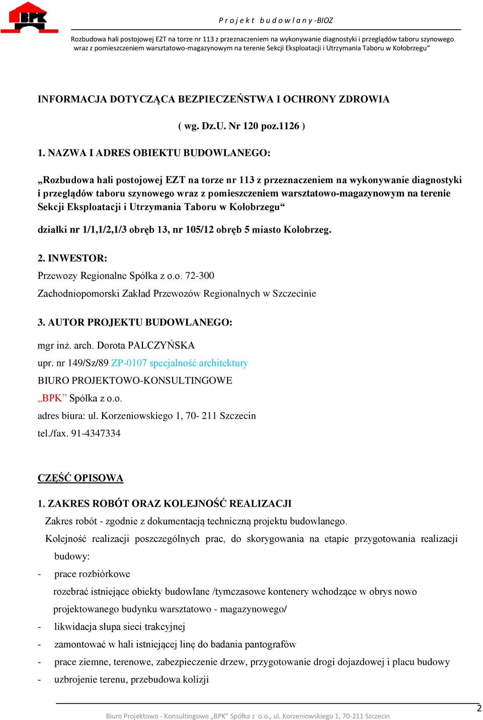 warsztatowo-magazynowym na terenie Sekcji Eksploatacji i Utrzymania Taboru w Kołobrzegu działki nr 1/1,1/2,1/3 obręb 13, nr 105/12 obręb 5 miasto Kołobrzeg. 2.