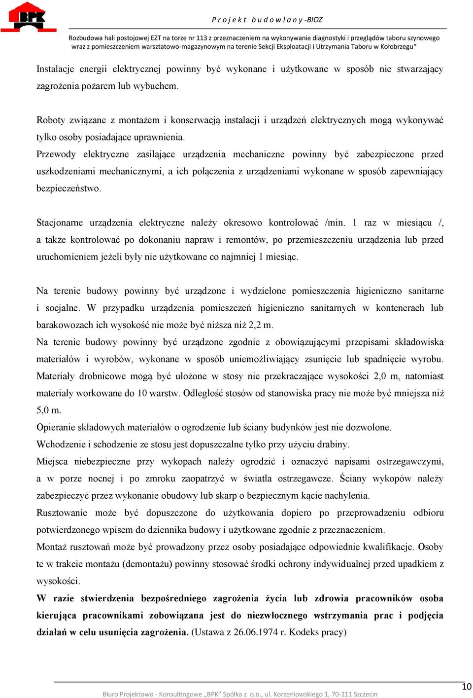 Przewody elektryczne zasilające urządzenia mechaniczne powinny być zabezpieczone przed uszkodzeniami mechanicznymi, a ich połączenia z urządzeniami wykonane w sposób zapewniający bezpieczeństwo.