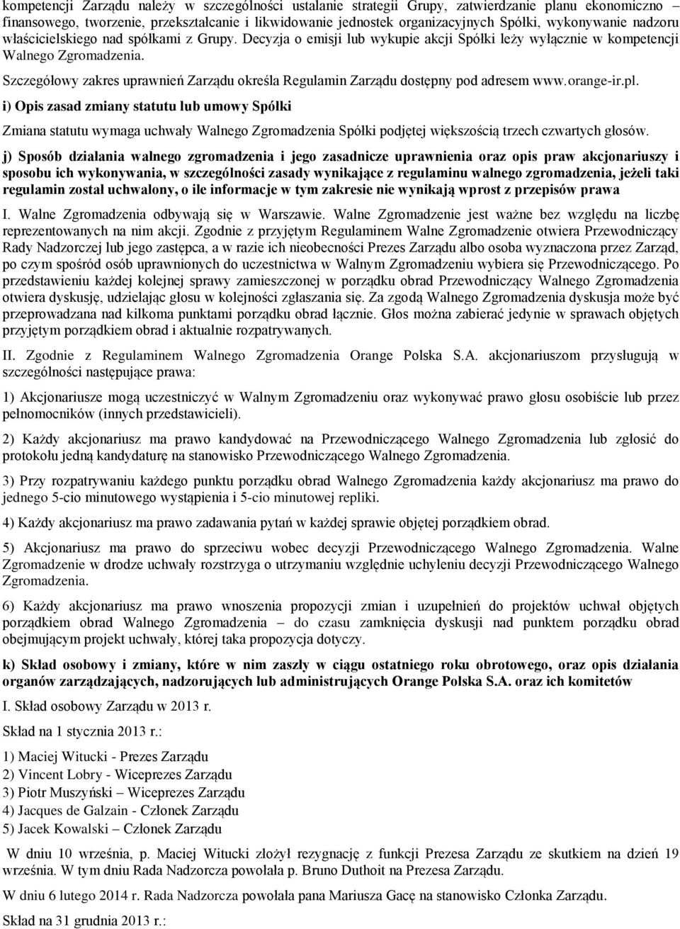 Szczegółowy zakres uprawnień Zarządu określa Regulamin Zarządu dostępny pod adresem www.orange-ir.pl.