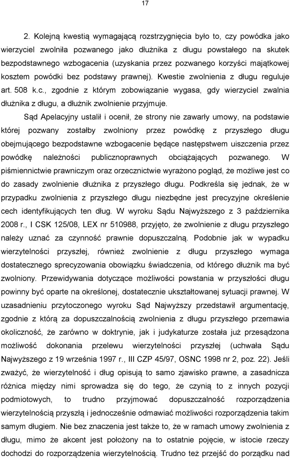 Sąd Apelacyjny ustalił i ocenił, że strony nie zawarły umowy, na podstawie której pozwany zostałby zwolniony przez powódkę z przyszłego długu obejmującego bezpodstawne wzbogacenie będące następstwem