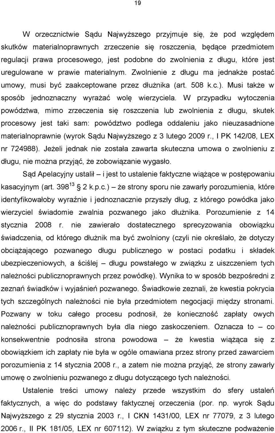 Musi także w sposób jednoznaczny wyrażać wolę wierzyciela.