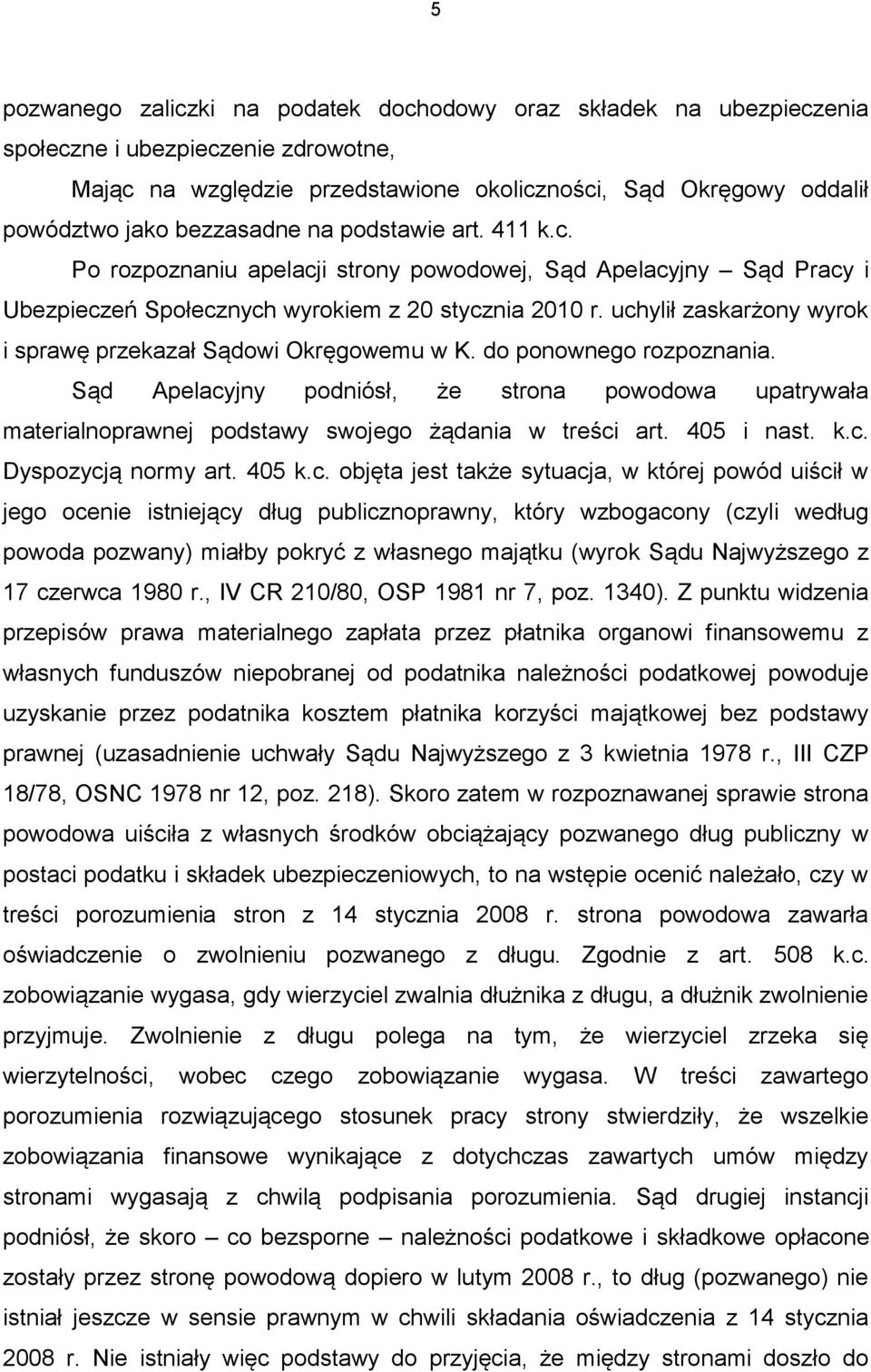 uchylił zaskarżony wyrok i sprawę przekazał Sądowi Okręgowemu w K. do ponownego rozpoznania.