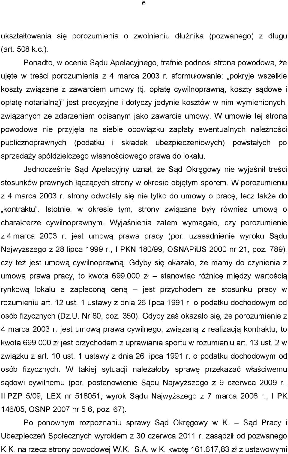 opłatę cywilnoprawną, koszty sądowe i opłatę notarialną) jest precyzyjne i dotyczy jedynie kosztów w nim wymienionych, związanych ze zdarzeniem opisanym jako zawarcie umowy.