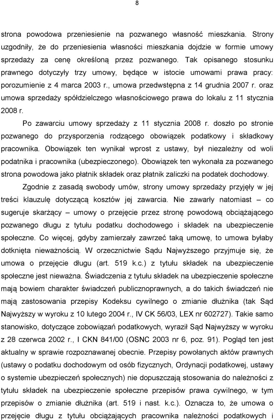 oraz umowa sprzedaży spółdzielczego własnościowego prawa do lokalu z 11 stycznia 2008 r. Po zawarciu umowy sprzedaży z 11 stycznia 2008 r.