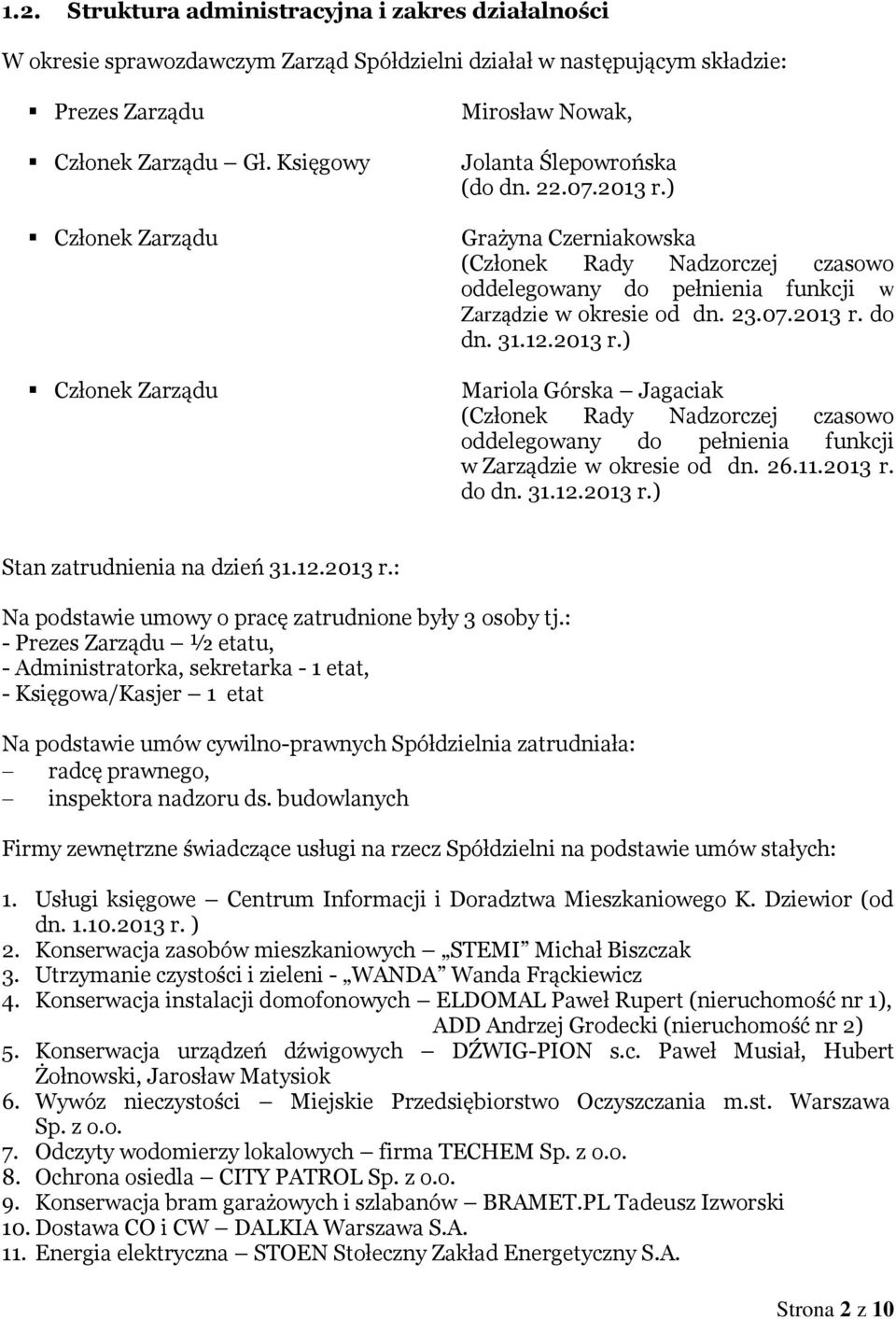 ) Grażyna Czerniakowska (Członek Rady Nadzorczej czasowo oddelegowany do pełnienia funkcji w Zarządzie w okresie od dn. 23.07.2013 r.